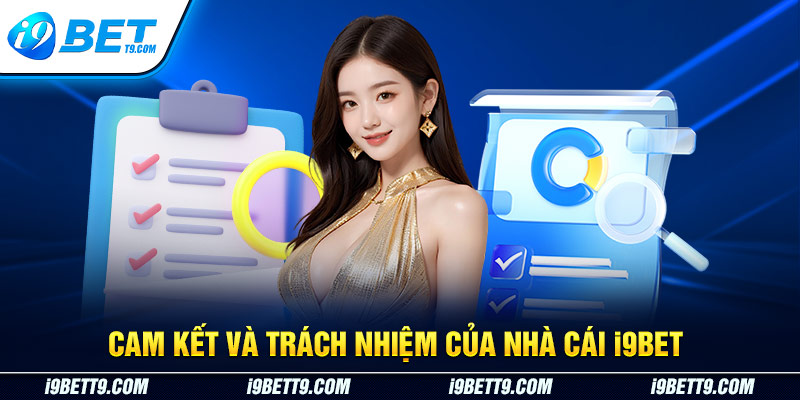 Cam kết và trách nhiệm của I9BET